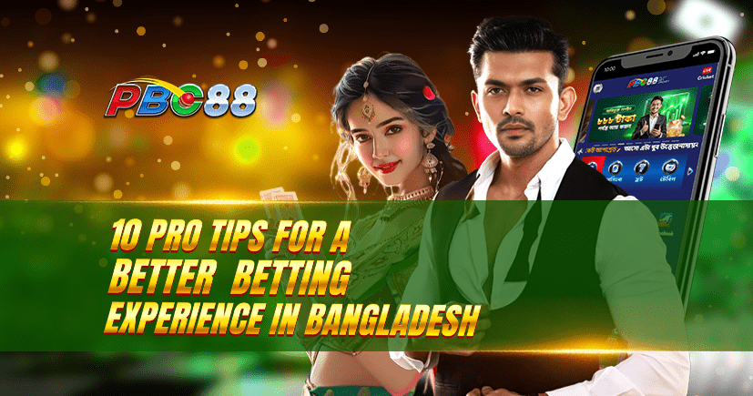 10 Pro Tips for a Better Betting Experience in Bangladesh