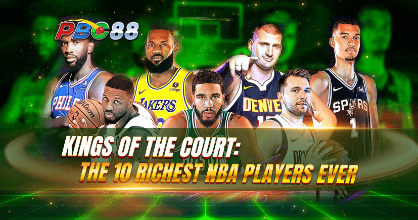 Kings Of The Court: The 10 Richest NBA Players Ever