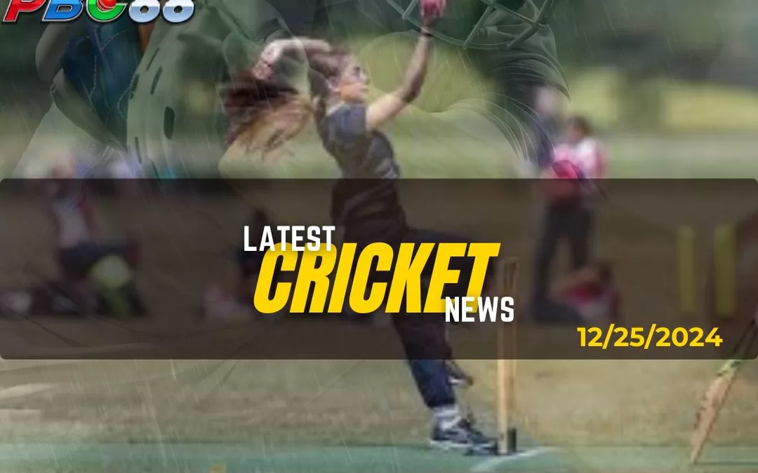 Latest Cricket News Highlight Today 12-25-2024