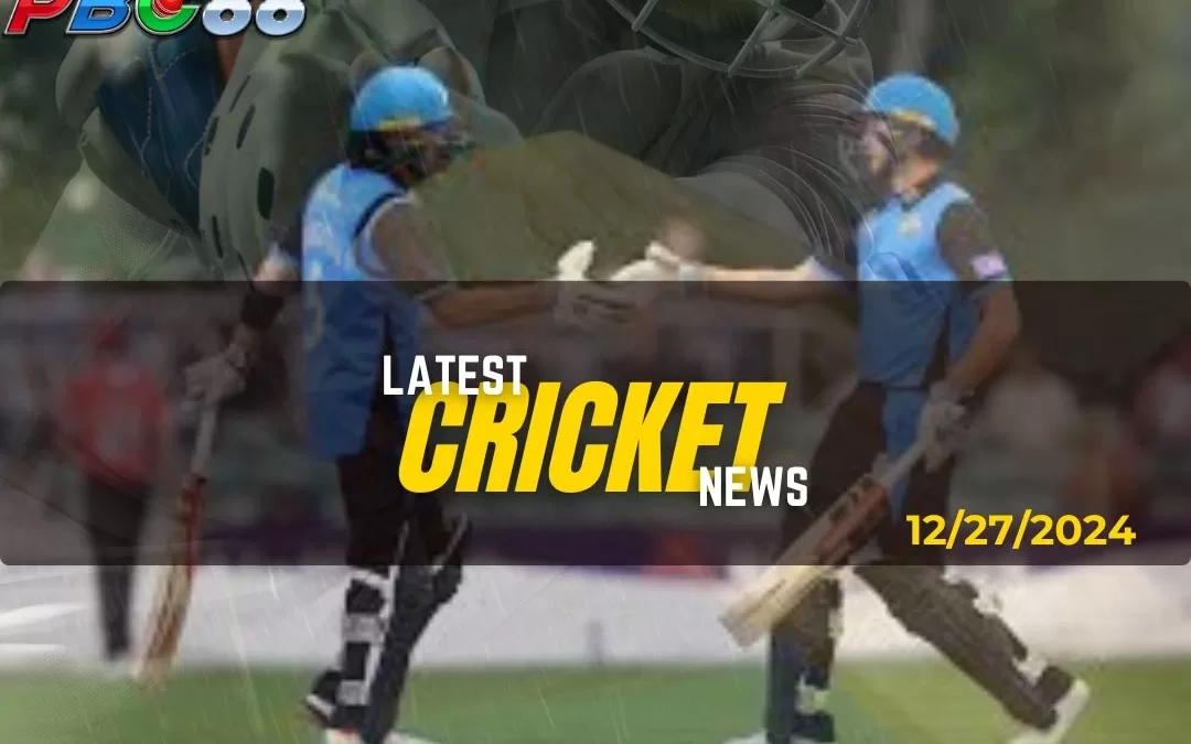 Latest Cricket News Highlight Today 12-27-2024