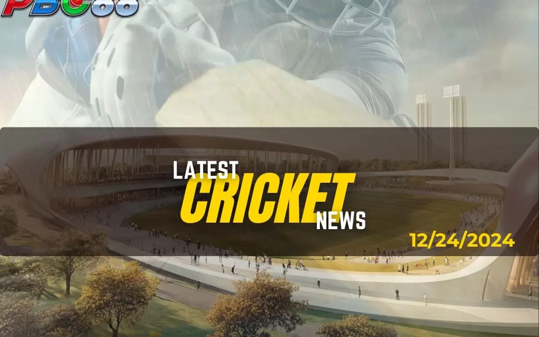 Latest Cricket News Highlight Today 12-24-2024