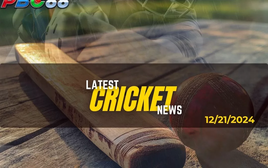 Latest Cricket News Highlight Today 12-21-2024