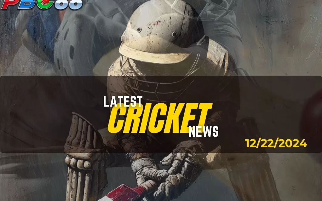 Latest Cricket News Highlight Today 12-22-2024