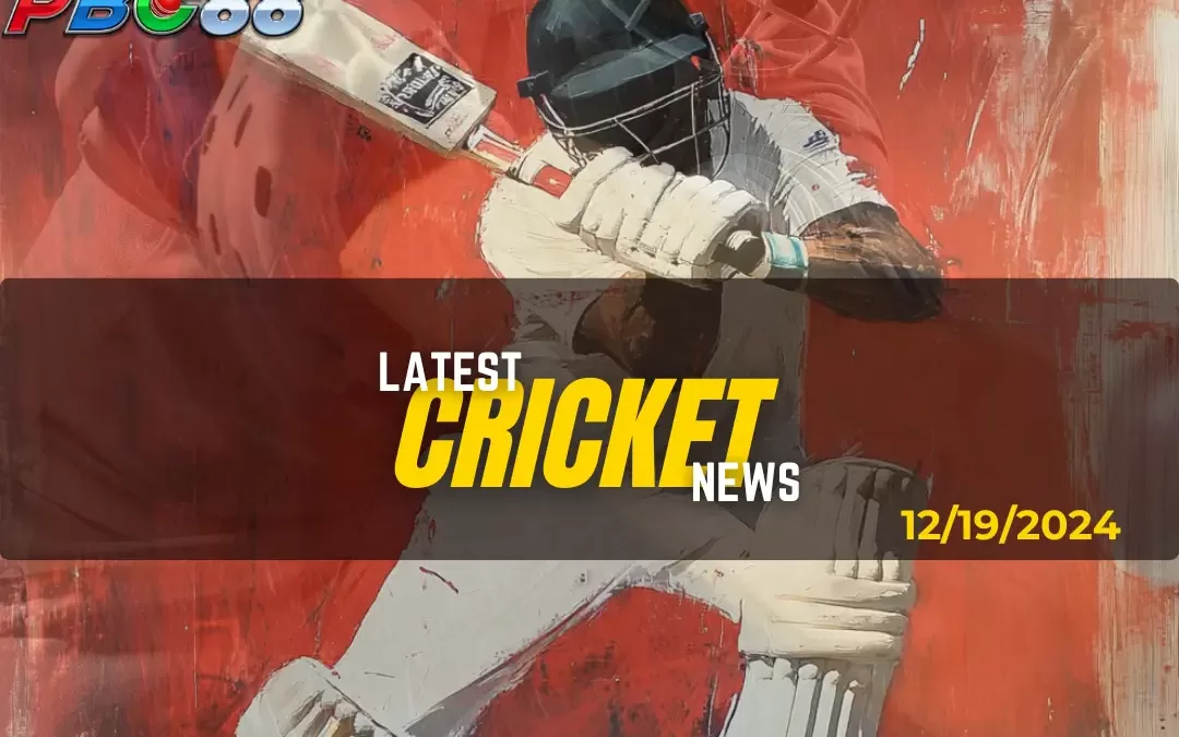 Latest Cricket News Highlight Today 12-19-2024